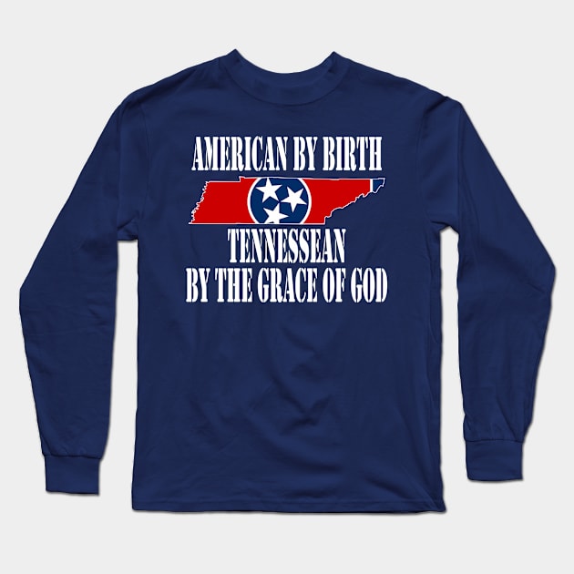 American by Birth Tennessean by the Grace of God Long Sleeve T-Shirt by Yesteeyear